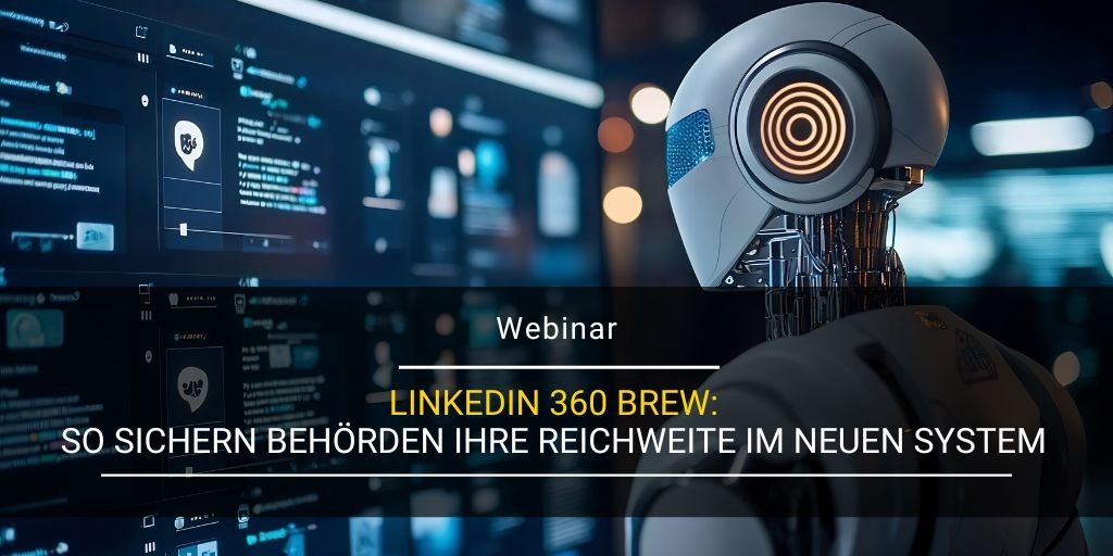LinkedIn 360 Brew: So sichern Behörden ihre Reichweite im neuen System ...